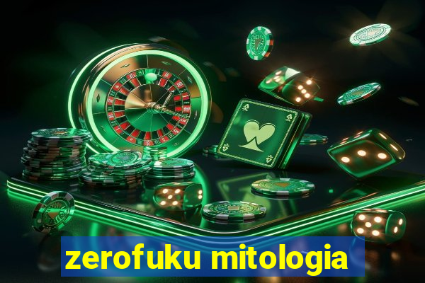 zerofuku mitologia